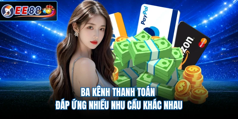 Ba kênh thanh toán đáp ứng nhiều nhu cầu khác nhau