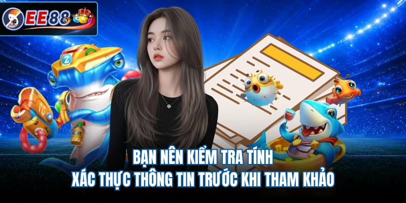 Bạn nên kiểm tra tính xác thực thông tin trước khi tham khảo