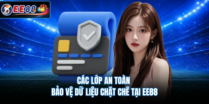 Các lớp an toàn bảo vệ dữ liệu chặt chẽ tại EE88
