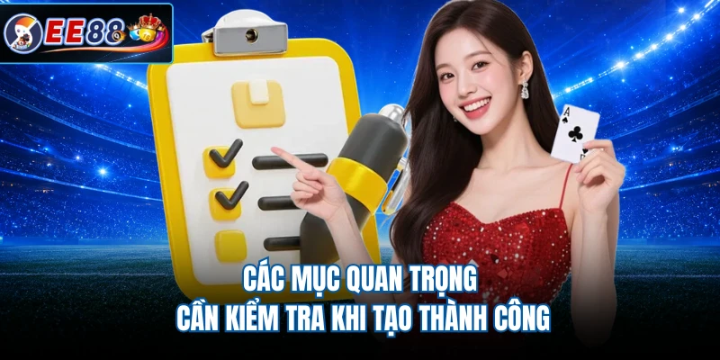 Các mục quan trọng cần kiểm tra khi tạo thành công