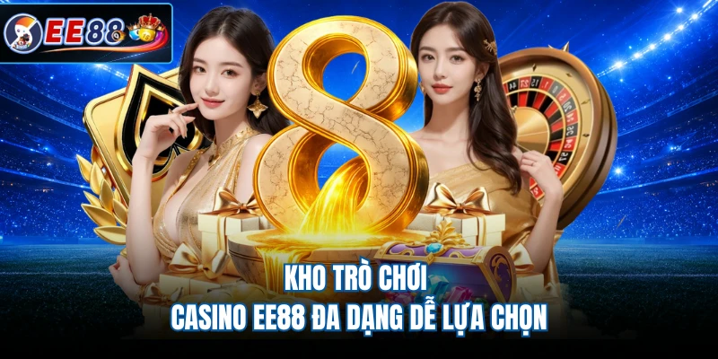 Kho trò chơi casino EE88 đa dạng dễ lựa chọn