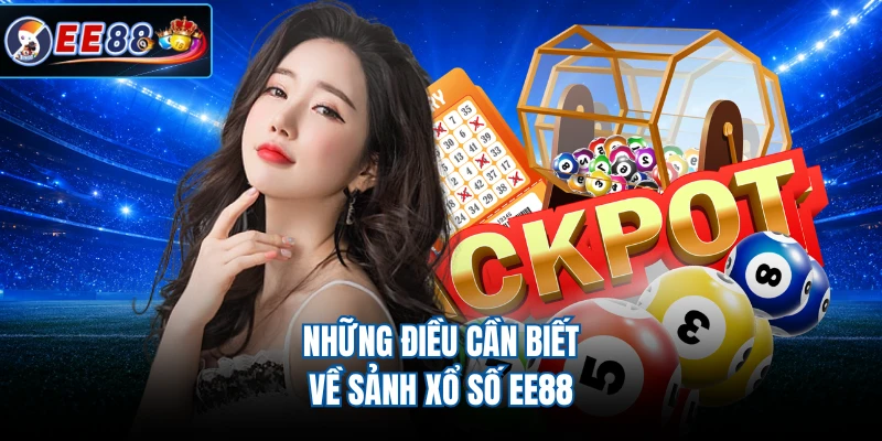Những điều cần biết về sảnh xổ số EE88