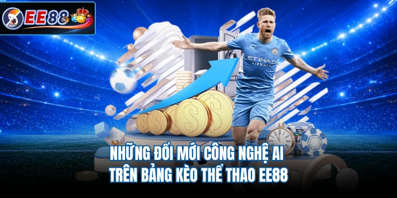 Những đổi mới công nghệ AI trên bảng kèo thể thao EE88