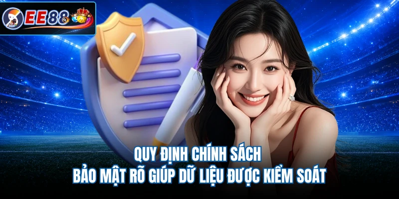 Quy định chính sách bảo mật rõ giúp dữ liệu được kiểm soát