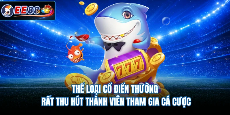 Thể loại cổ điển thường rất thu hút thành viên tham gia cá cược