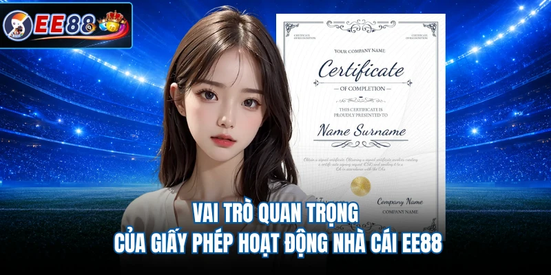 Vai trò quan trọng của giấy phép hoạt động nhà cái EE88