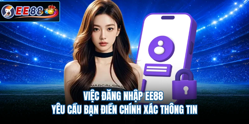 Việc đăng nhập EE88 yêu cầu bạn điền chính xác thông tin