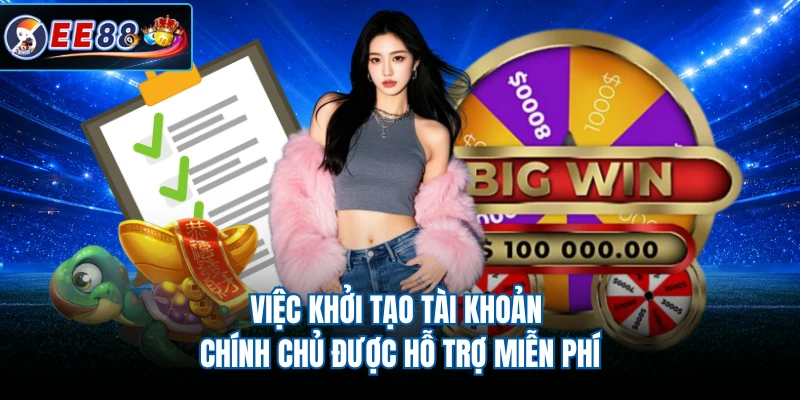 Việc khởi tạo tài khoản chính chủ được hỗ trợ miễn phí